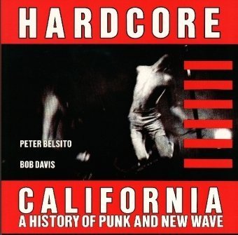 Hardcore California : A History Of Punk And New Wave