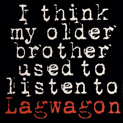 I Think My Older Brother Used To Listen To Lagwagon