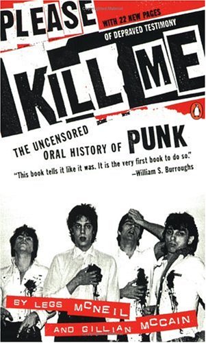 Please Kill Me : The Uncensored Oral History Of Punk.