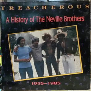 Treacherous: A History Of The Neville Brothers (1955 -1985)