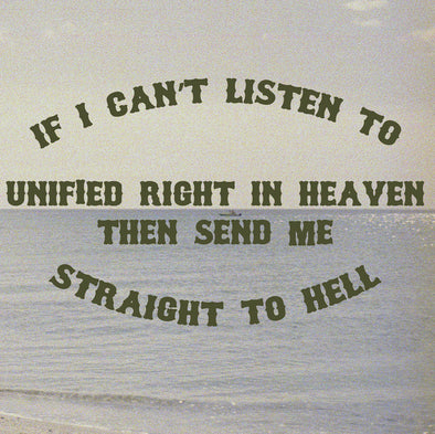 If I Can't Listen To Unified Right In Heaven Then Send Me Straight To Hell