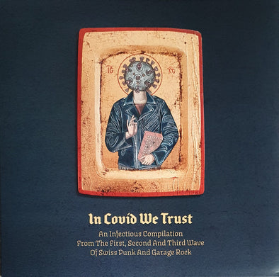 In Covid We Trust (An Infectious Compilation From The First, Second And Third Wave Of Swiss Punk And Garage Rock)